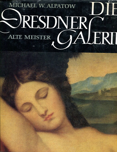 M.W. Alpatow - Die Dresdner Galerie. Alte Meister