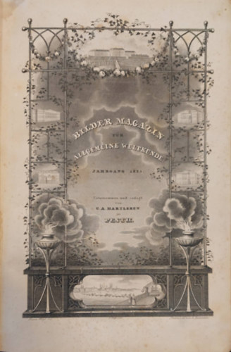 Bilder-Magazin fr allgemeine Weltkunde oder geographisch-ethnographische Bilder-Gallerie. (Kpes magazin ltalnos vilgtanulmnyokhoz vagy fldrajzi-nprajzi kptrhoz. nmet nyelven) 1835.