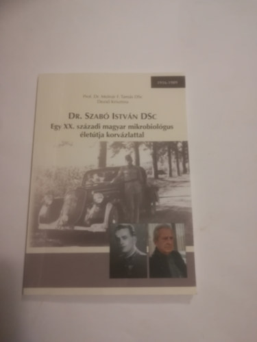 Dr. Szab Istvn DSC. Egy XX. szzadi magyar mikrobiolgus lettja korvzlattal. 1916-1989.