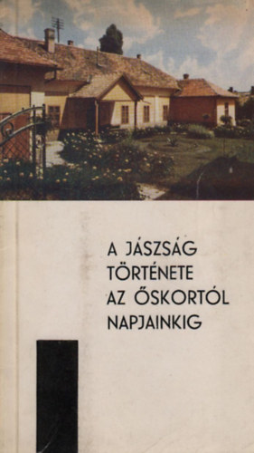 A J�szs�g t�rt�nete az �skort�l napjainkig (Vezet� a J�szber�nyi J�sz M�zeum �lland� ki�ll�t�s�hoz)