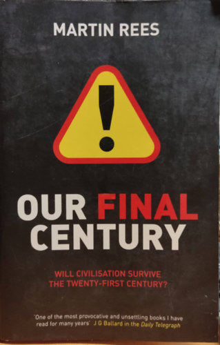 Our Final Century: Will Civilisation Survive the Twenty-First Century?