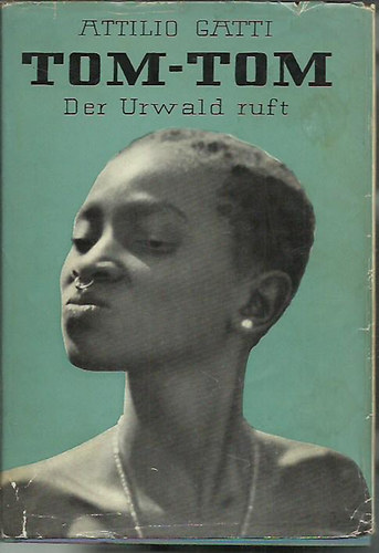 Attilio Gatti - Tom-Tom der Urwald ruft