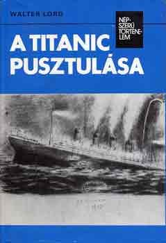 Walter Lord - A Titanic pusztulsa (npszer trtnelem)