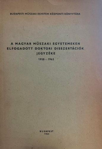 A magyar mszaki egyetemeken elfogadott doktori disszertcik jegyzke 1958-1963