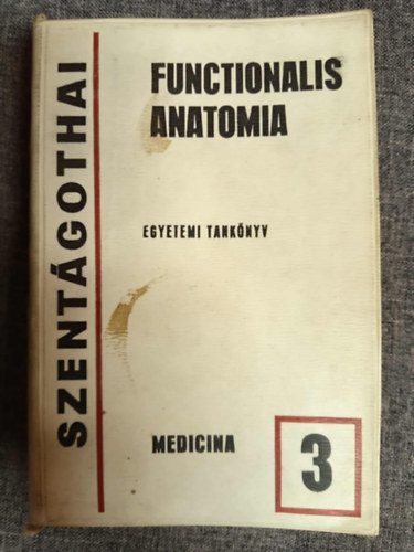 Funkcion�lis anat�mia 3. (Az ember anat�mi�ja, fejl�d�stana, sz�vettana �s t�janat�mi�ja)