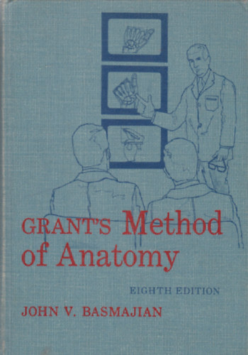 Grant's Method of Anatomy - (Grant anat�miai m�dszere) Angol nyelv�