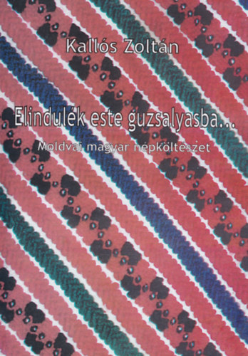Elindul�k este guzsalyasba... \(moldvai magyar n�pk�lt�szet+2 CD)