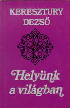 Keresztury Dezs - Helynk a vilgban