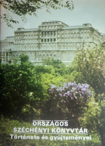 Orsz�gos Sz�ch�nyi K�nyvt�r - T�rt�nete �s gy�jtem�nyei