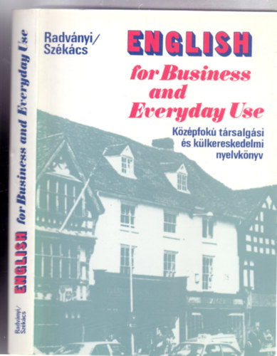 English for Business and Everyday Use - Kzpfok trsalgsi s klkereskedelmi nyelvknyv (Msodik, javtott kiads)