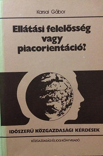 Karsai Gbor - Elltsi felelssg vagy piacorinetci? (A fogyasztsi cikkek belfldi piaca, szervezeti s mkdsi rendszere))