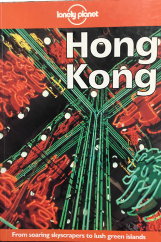 Lonely Planet Hong Kong (City Guides Series) - From soaring skyscrapers to lush green islands