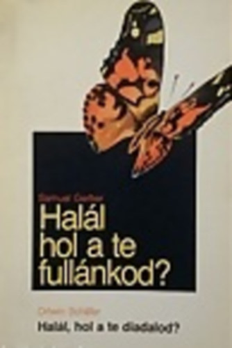 Hall, hol a te fullnkod?-Hall, hol a te diadalod?