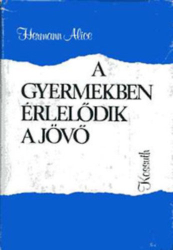 A gyermekeben �rlel�dik a j�v� - V�logatott �r�sok