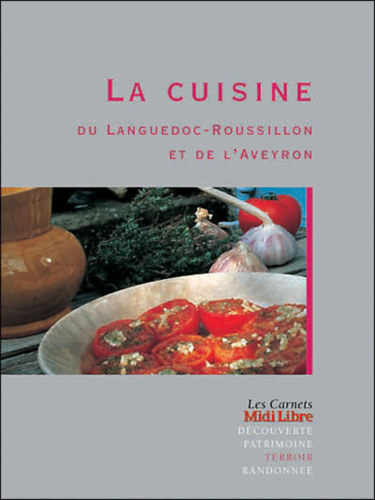 La Cuisine du Carnet Languedoc-Roussillon du et de L'Aveyron Terroir