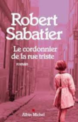 Robert Sabatier - Le cordonnier de la rue triste