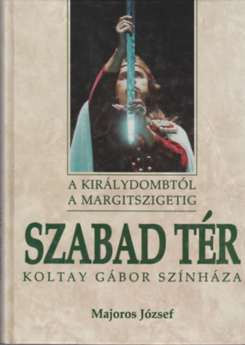 Szabad tr (A Kirlydombtl a Margitszigetig)- Koltay Gbor sznhza