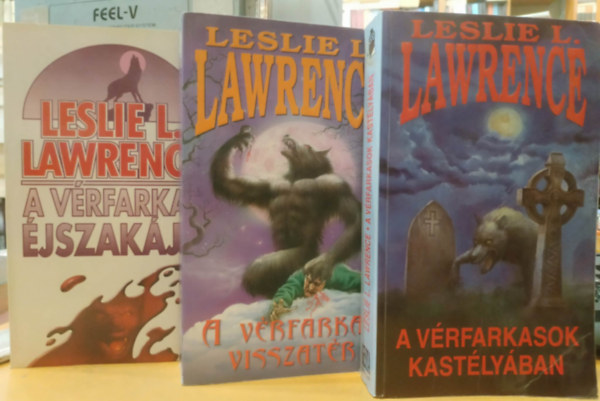 Leslie L. Lawrence (L�rincz L. L�szl�) V�rfarkas sorozat: A v�rfarkas �jszak�ja / A v�rfarkas visszat�r / A v�rfarkasok kast�ly�ban