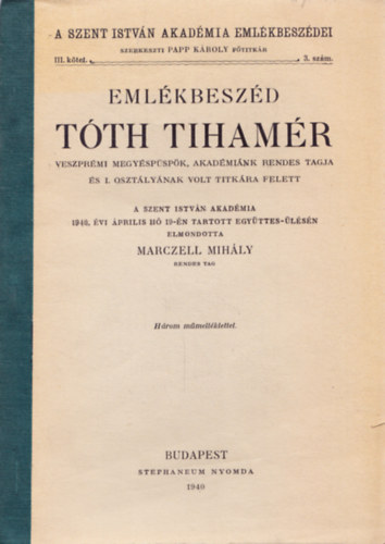 Emlkbeszd Tth Tihamr veszprmi megyspspk, akadmink rendes tagja s I. osztlynak volt titkra felett