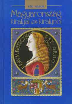 Vg Gbor - Magyarorszg kirlyai s kirlyni
