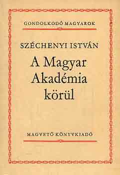 A Magyar Akadmia krl (gondolkod magyarok)