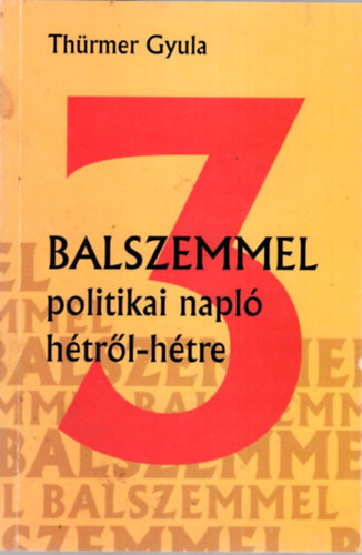 Thrmer Gyula - Balszemmel 3- politikai napl htrl-htre 2007. november -2008 jnius