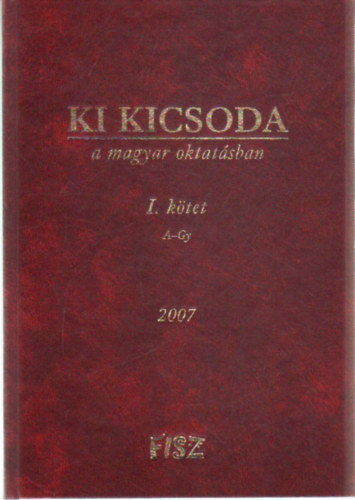 Ki kicsoda a magyar a magyar oktatsban I-III ktet 2007