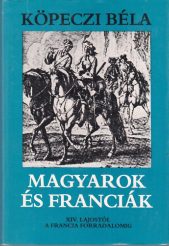 Magyarok s francik - XIV. Lajostl a francia forradalomig