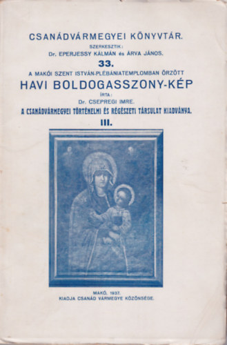 A maki Szent Istvn-Plbniatemplomban rztt Havi Boldogasszony-kp ( A Csandvrmegyei Trtnelmi s Rgszeti Trsulat kiadvnya III. )