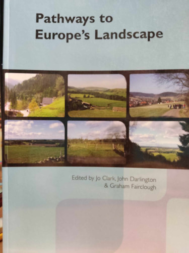 John Darlington, Graham Fairclough Jo Clark - Pathways to Europe's Landscape