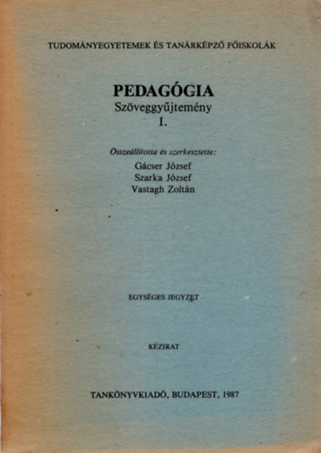 Szarka Jzsef, Vastagh Zoltn  (szerk.) Gcser Jzsef (szerk.) - Pedaggia Szveggyjtemny I-III. ktet ( Tudomnyegyetemek s Tanrkpz Fiskolk )