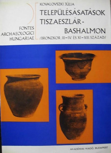 Telep�l�s�sat�sok Tiszaeszl�r-Bashalmon (bronzkor, III-IV. �s...)