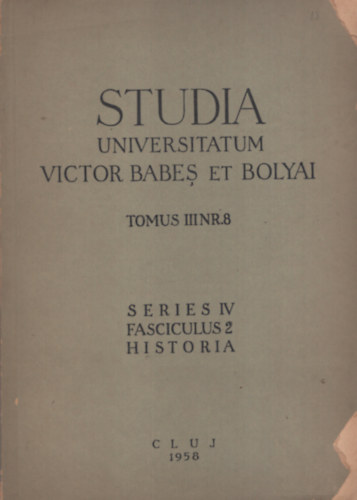 Studia Universitatum Victor Babeş et Bolyai, Tomus III,. Nr. 8, Series IV, Fasciculus 2, Historia