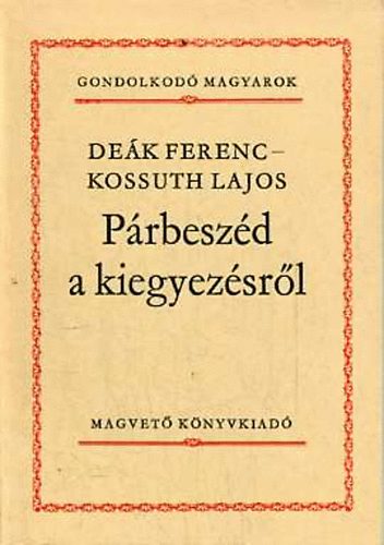 P�rbesz�d a kiegyez�sr�l (Gondolkod� magyarok)