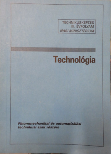 Technol�gia- Finommechanikai �s automatiz�l�si technikusi szak r�sz�re (Technikusk�pz�s III. �vfolyam)