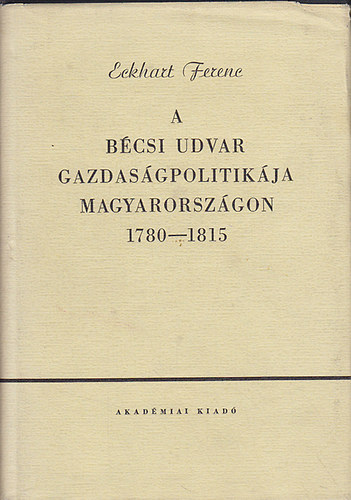 A bcsi udvar gazdasgpolitikja Magyarorszgon 1780-1815