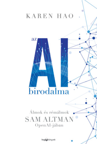 Karen Hao - Az AI birodalma