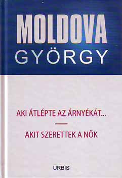 Moldova Gyrgy - Aki tlpte az rnykt... - Akit szerettek a nk