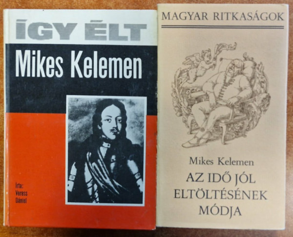 2db Mikes Kelemen:Az id� j�l elt�lt�s�nek m�dja (Magyar Ritkas�gok),�gy �lt Mikes Kelemen