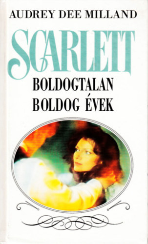 Audrey Dee Milland - Scarlett: Boldogtalan boldog vek