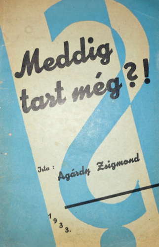 Ag�rdy Zsigmond - Meddig tart m�g ?!