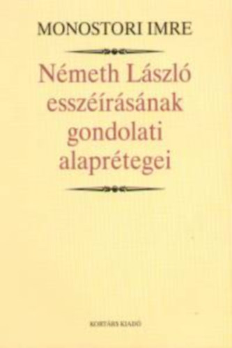 Nmeth Lszl esszrsnak gondolati alaprtegei - Tanulmnyok
