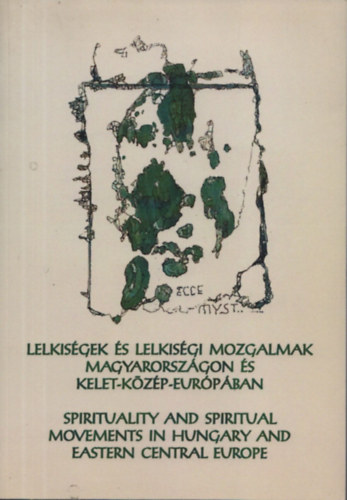 Lelkisgek, lelkisgi mozgalmak Magyarorszgon s Kelet-Kzp Eurpban - Spirituality and Spiritual Movements in Hungary and Eastern Central Europe(CD mellklettel)