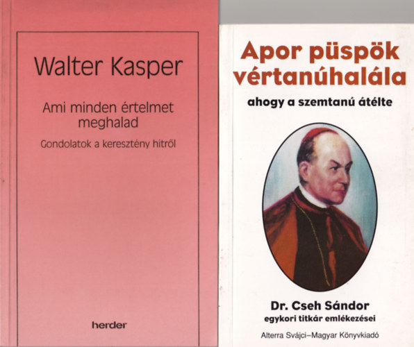 Walter Kasper, Dr. Cseh Sndor Ralph Martin - 4 db katolikus knyv: 1. Apor pspk vrtanhalla, ahogy a szemtan tlte, 2. Ami minden rtelmet meghalad- Gondolatok a kerestny hitrl, 3. Frjek, felesgek, szlk, gyermekek, 4. Hagyatkozzatok teljesen nrem!