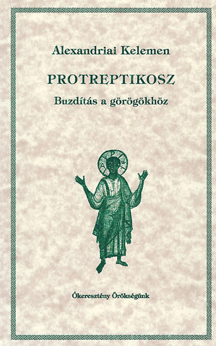 Alexandriai Kelemen - Protreptikosz - Buzdts a grgkhz