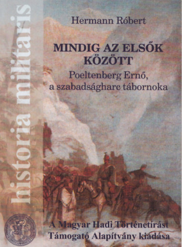 Mindig az elsk kztt - Poeltenberg Ern a szabadsgharc tbornoka