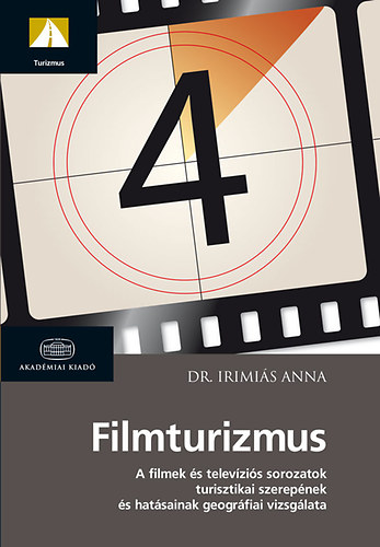 Dr. Irimis Anna - Filmturizmus - A filmek s televzis sorozatok turisztikai szerepnek s hatsainak vizsglata
