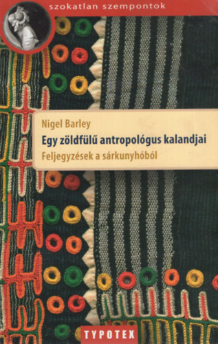 Nigel Barley - Egy zldfl antropolgus kalandjai - Feljegyzsek a srkunyhbl