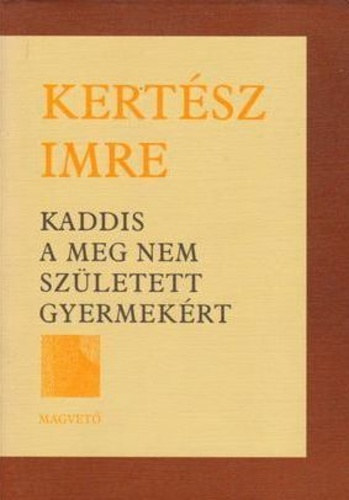 Kertsz Imre - Kaddis a meg nem szletett gyermekrt