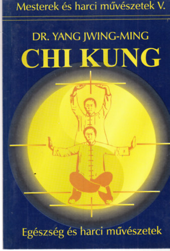 Yang Jwing-Ming dr. - Chi Kung (Mesterek s harci mvszetek V.)